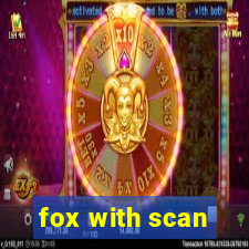 fox with scan